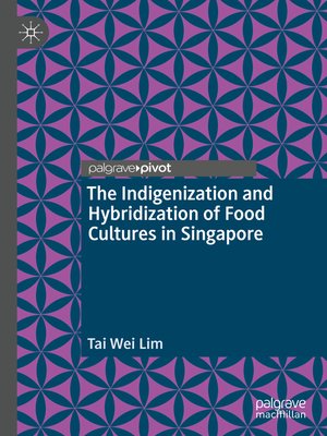 cover image of The Indigenization and Hybridization of Food Cultures in Singapore